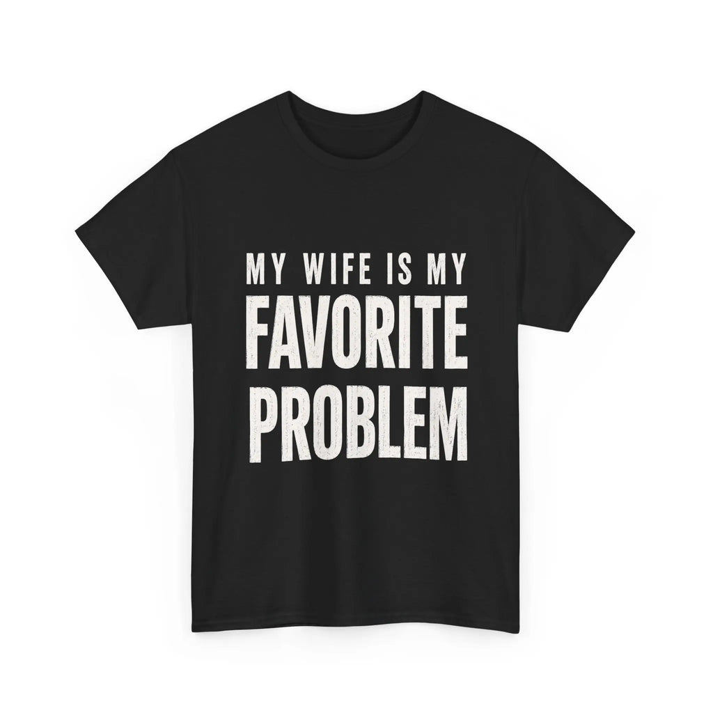 My Wife Is My Favorite Problem Tee | Funny Marriage Humor T-Shirt