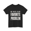 My Wife Is My Favorite Problem Tee | Funny Marriage Humor T-Shirt